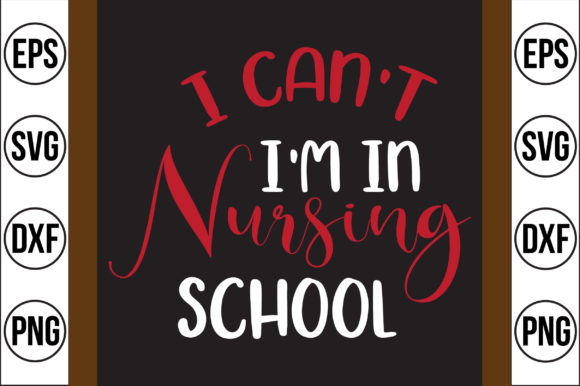 I Can’t—I’m in Nursing School-01: A Graphic Design Asset for Crafts and Creative Projects