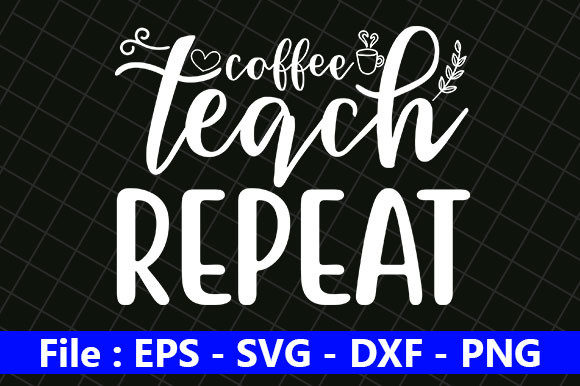 Teacher Quotes Design, Coffee Teach – A Graphics Asset for Crafts and Merch
