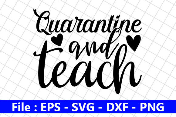 Teacher Quotes Design, Quarantine and – A Versatile Graphics Asset for Crafts & Branding