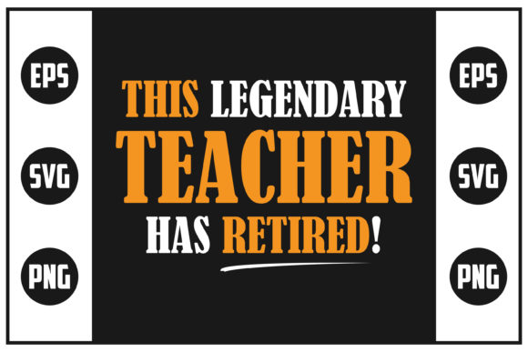 This Legendary Teacher Has Retired – A Premium Graphic Design Asset for Crafts & Branding